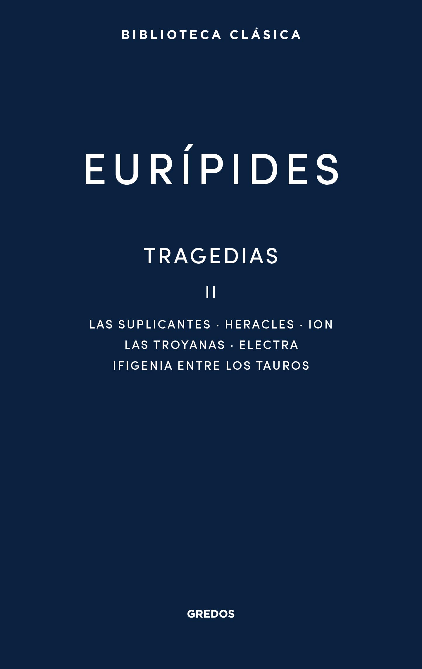 Libro: Tragedias II: Suplicantes. Heracles. Ion. Las troyanas. Electra. Ifigenia entre los tauros (Biblioteca Clásica Gredos)