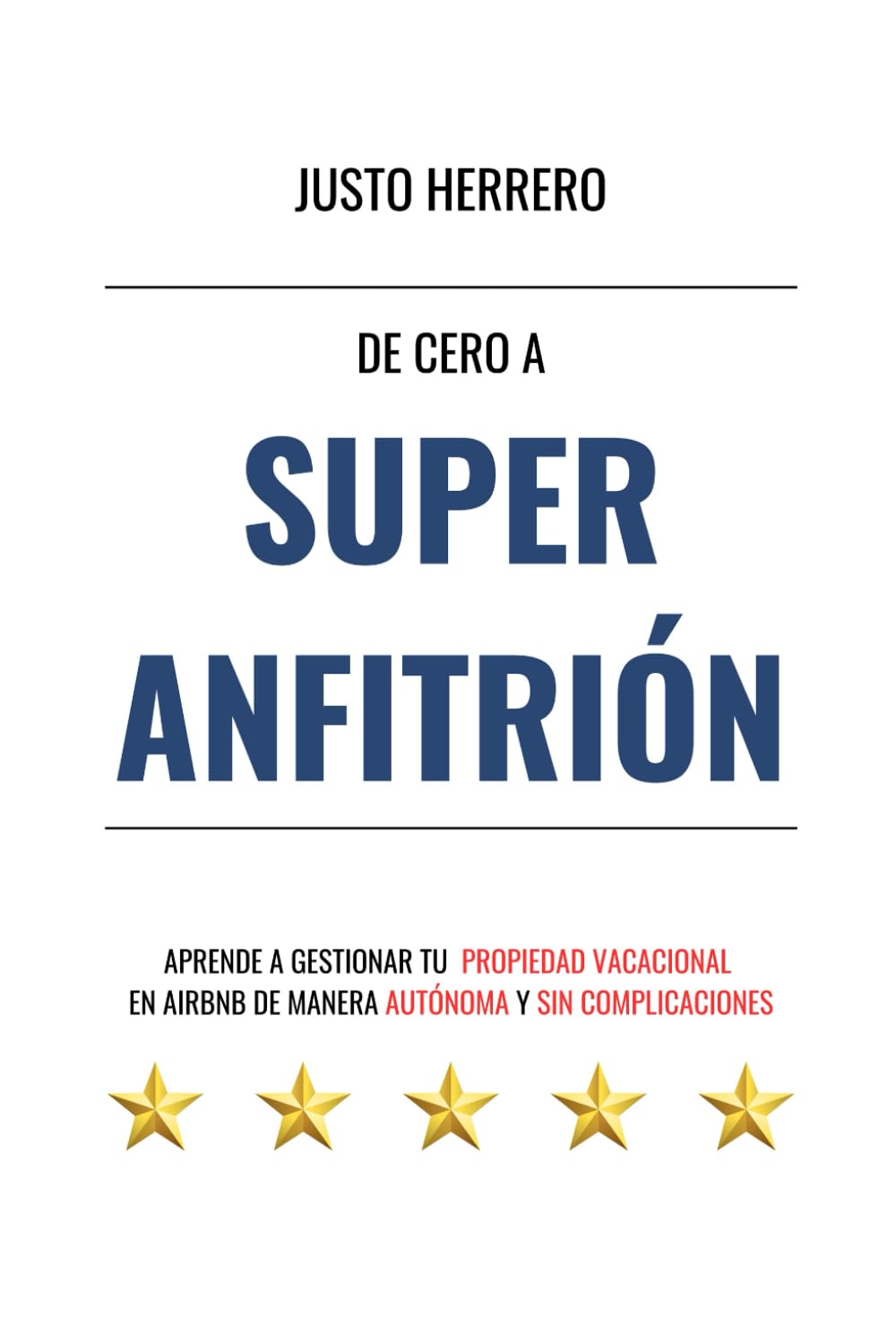 Libro: De Cero a Super Anfitrión: Aprende a Gestionar Tu Propiedad Vacacional en Airbnb de Manera Autónoma y Sin Complicaciones