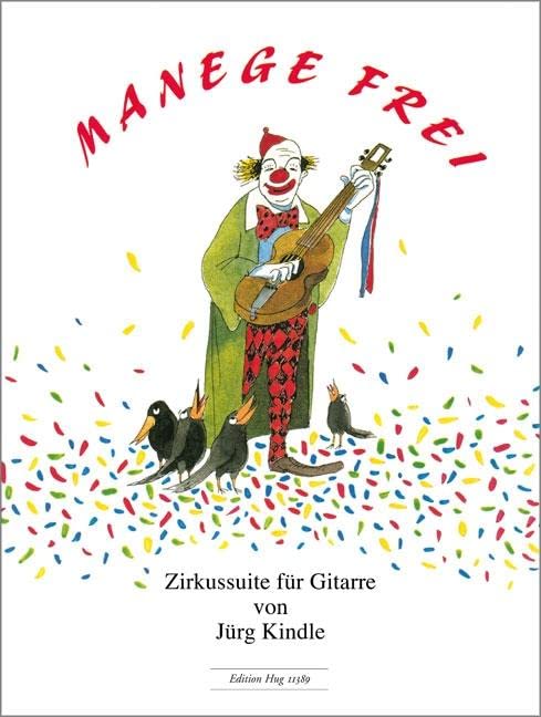 Libro: JURG KINDLE : MANEGE FREI - ZIRKUSSUITE FUR GITARRE - GUITARE.