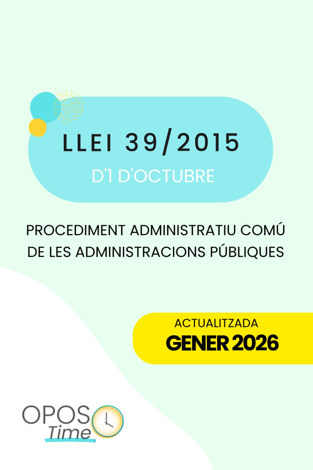 Libro: OPOSTIME. LLEI 39/2015 DE PROCEDIMENT ADMINISTRATIU COMÚ DE LES AAPP (FORMAT A5): LPACAP ACTUALITZADA. TEXT ÍNTEGRE AMB ÍNDEX ESQUEMATITZAT DE FÀCIL ESTUDI
