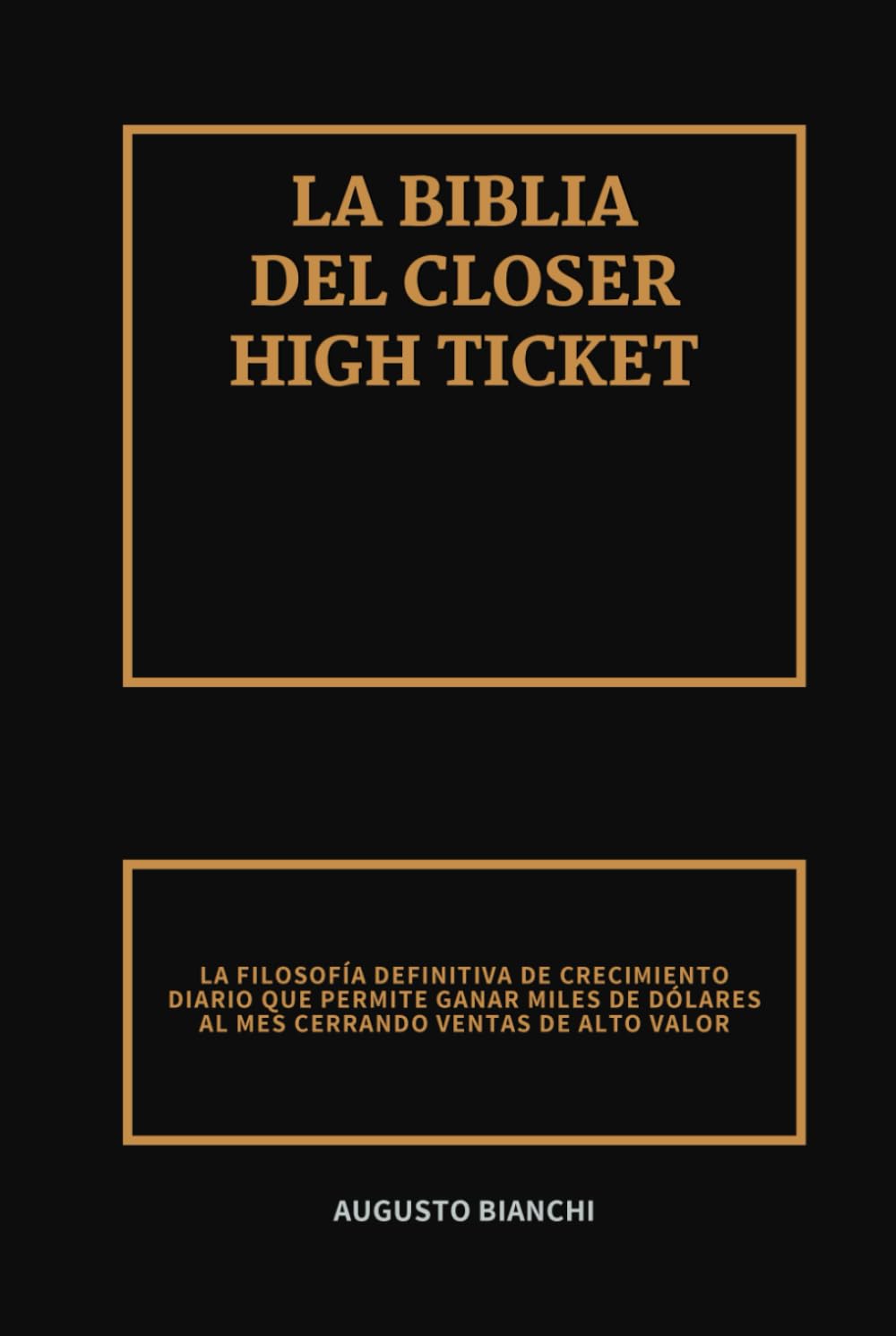 Libro: La Biblia del Closer High Ticket: La Filosofía Definitiva de Crecimiento Diario que Permite Ganar Miles de Dólares al Mes Cerrando Ventas de Alto Valor