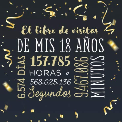 Libro: El libro de visitas de mis 18 años: Decoración para celebrar una fiesta de 18 cumpleaños – Regalo para hombre y mujer - 18 años - Libro de firmas para felicitaciones y fotos de los invitados