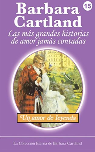 Libro: Un Amor de Leyenda (La Colección Eterna de Barbara Cartland) (Spanish Edition)