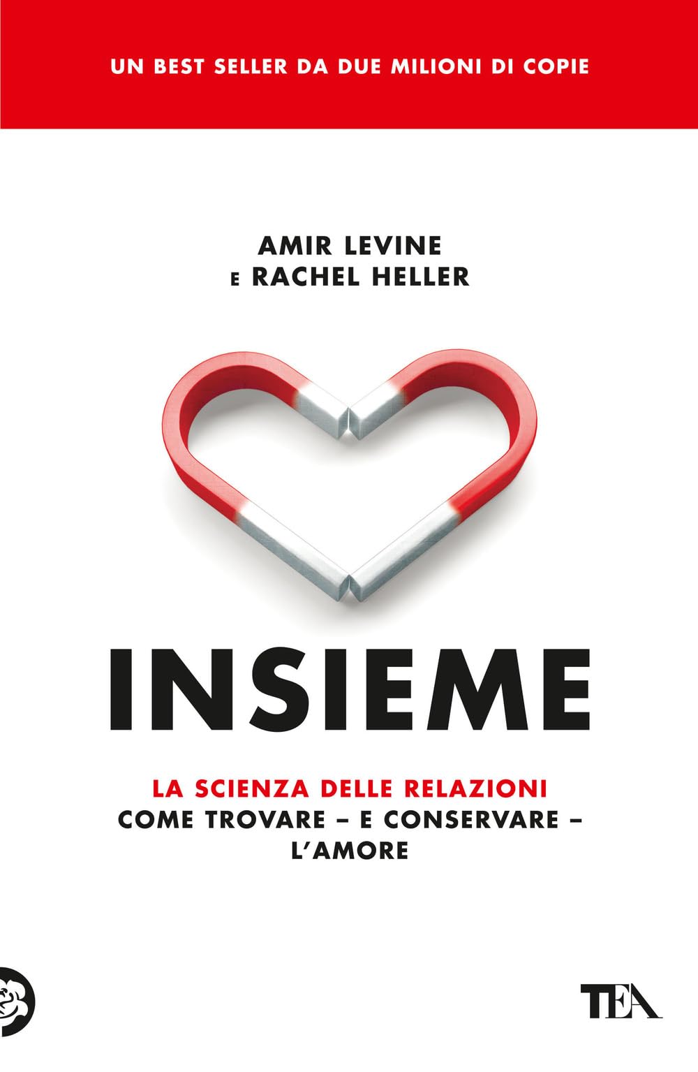 Libro: Insieme. La scienza delle relazioni: come trovare e conservare l'amore (TEA Varia)