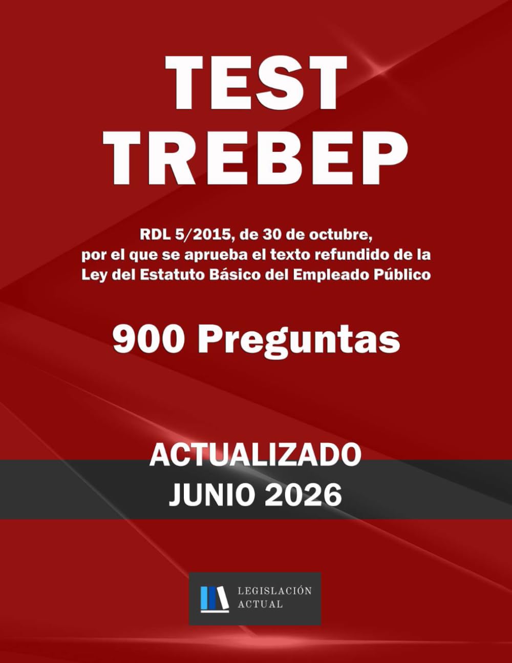 Libro: TEST TREBEP. 900 PREGUNTAS. Para estudiantes y opositores.: RDL 5/2015, de 30 de octubre, por el que se aprueba el texto refundido de la Ley del Estatuto Básico del Empleado Público.