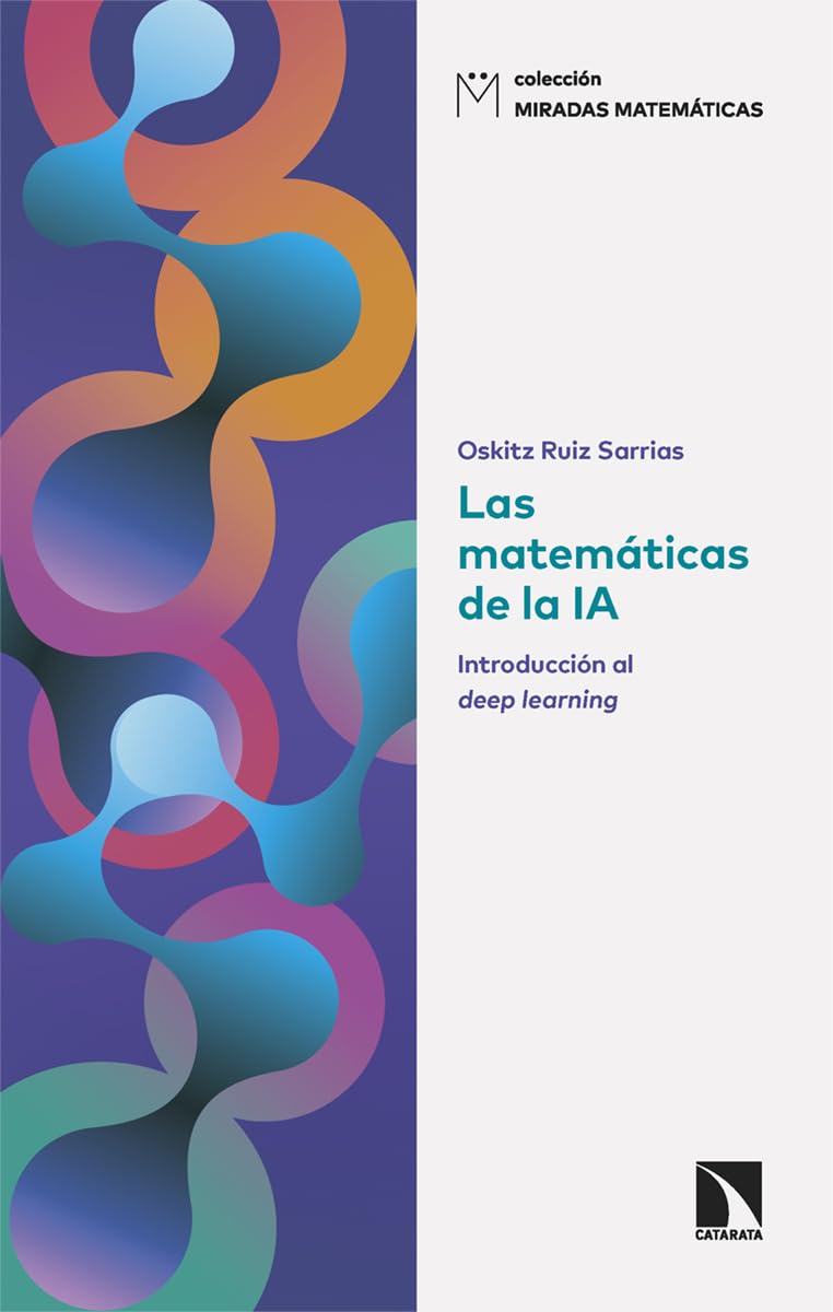 Libro: Las matemáticas de la IA: Introducción al deep learning: 30 (Miradas Matemáticas)