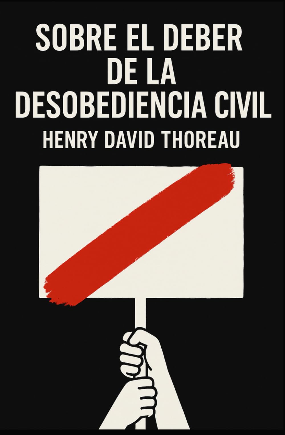 Libro: SOBRE EL DEBER DE LA DESOBEDIENCIA CIVIL / RESISTENCIA AL GOBIERNO CIVIL: Filosofía Política, Derechos Humanos y Libertad Individual frente al Estado (Spanish Edition)