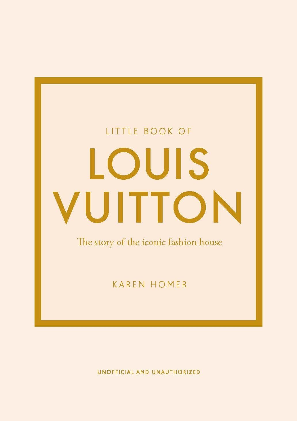 Little Book of Louis Vuitton: The Story of the Iconic Fashion House: 9 (Little Books of Fashion)