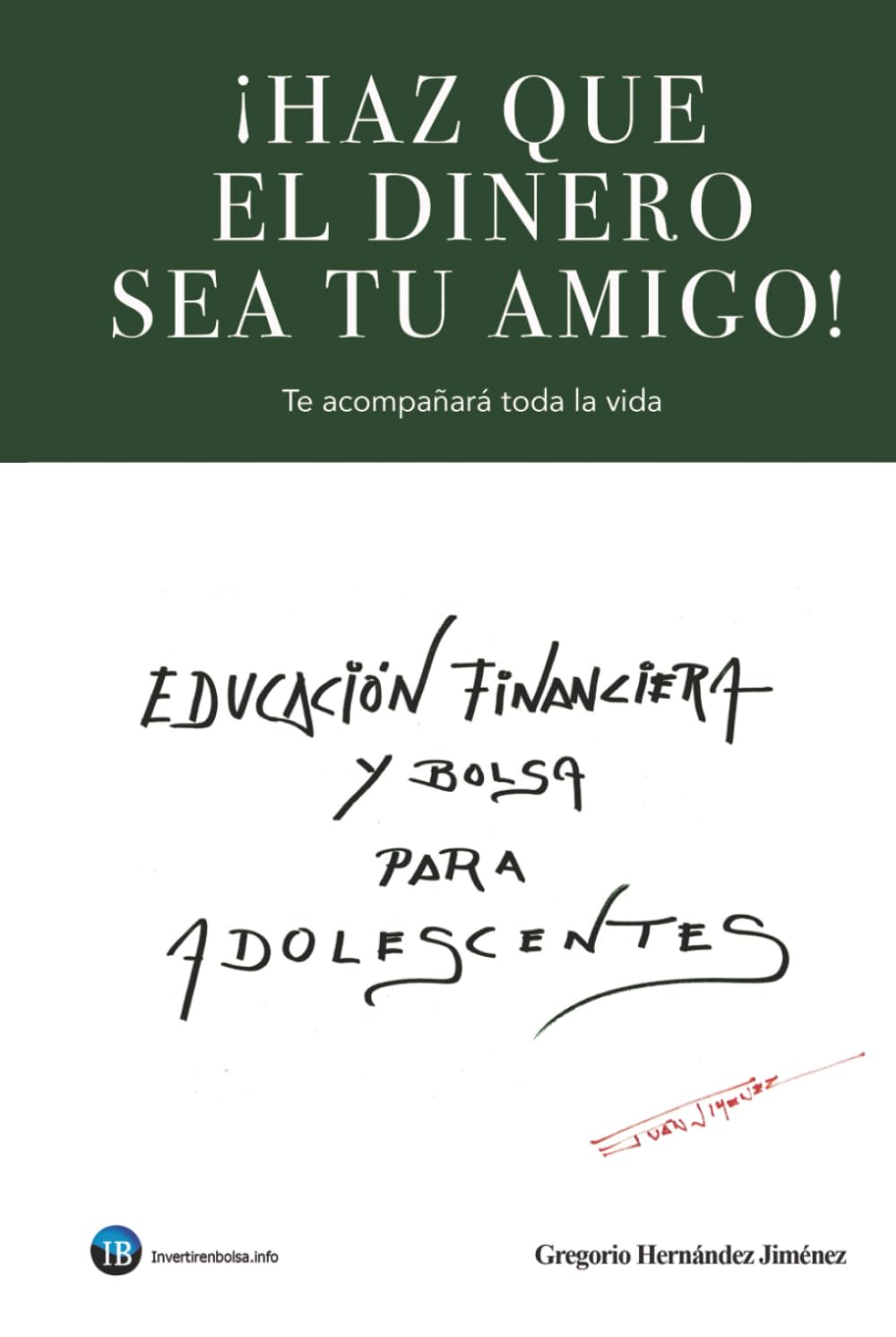 ¡Haz que el dinero sea tu amigo!: Te acompañará toda la vida