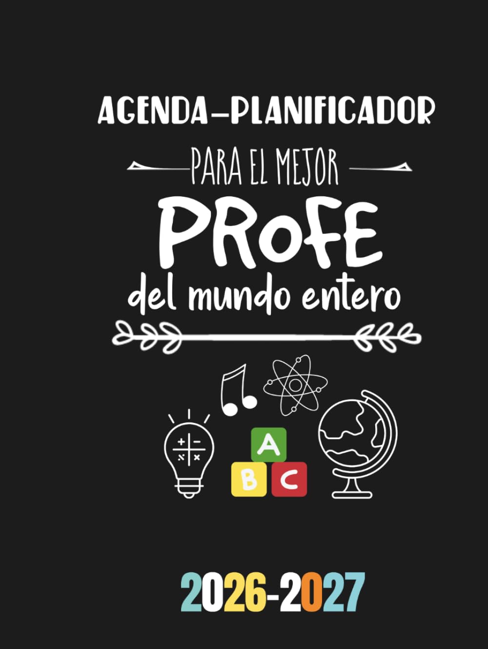 Libro: Agenda - Planificador para el mejor profe del mundo entero: Regalo personalizable y original para profesores. Agenda especial para maestros, profes y ... tapa dura. Año escolar - semana vista. DIN A4
