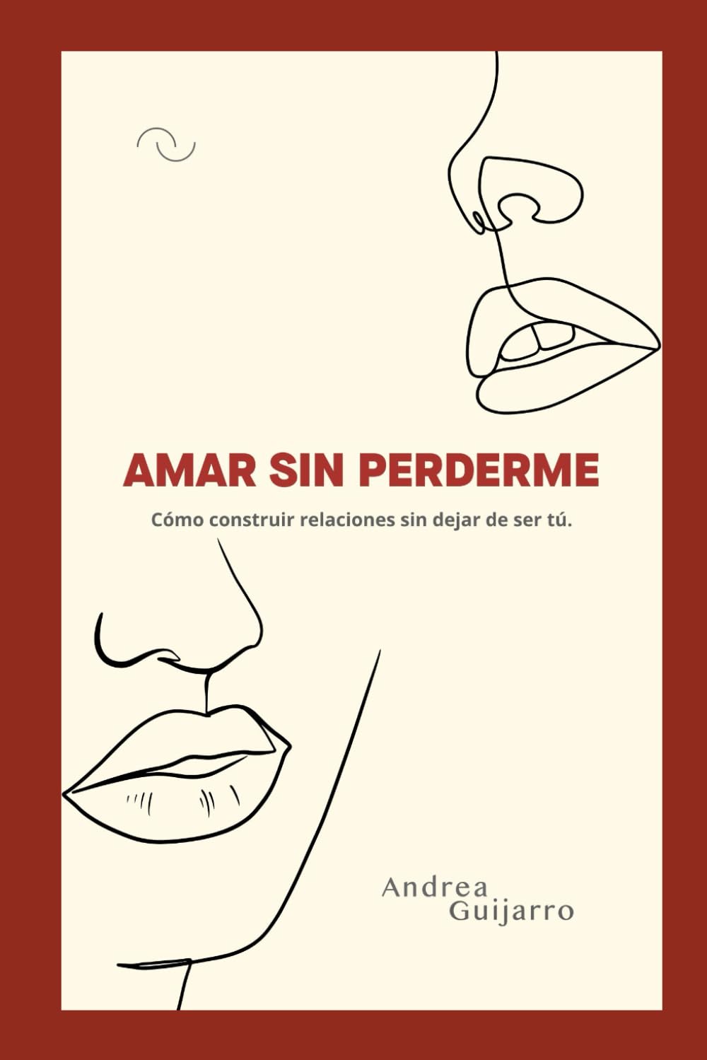 Libro: Amar sin perderte: Cómo construir relaciones sin dejar de ser tú.
