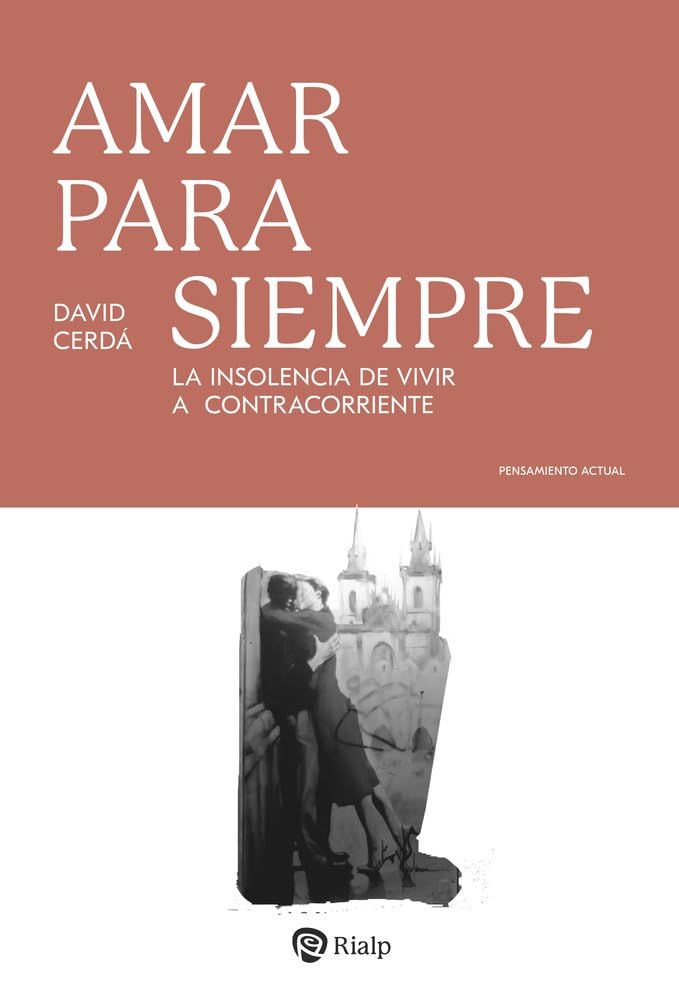 Amar para siempre: La insolencia de vivir a contracorriente (Pensamiento Actual)