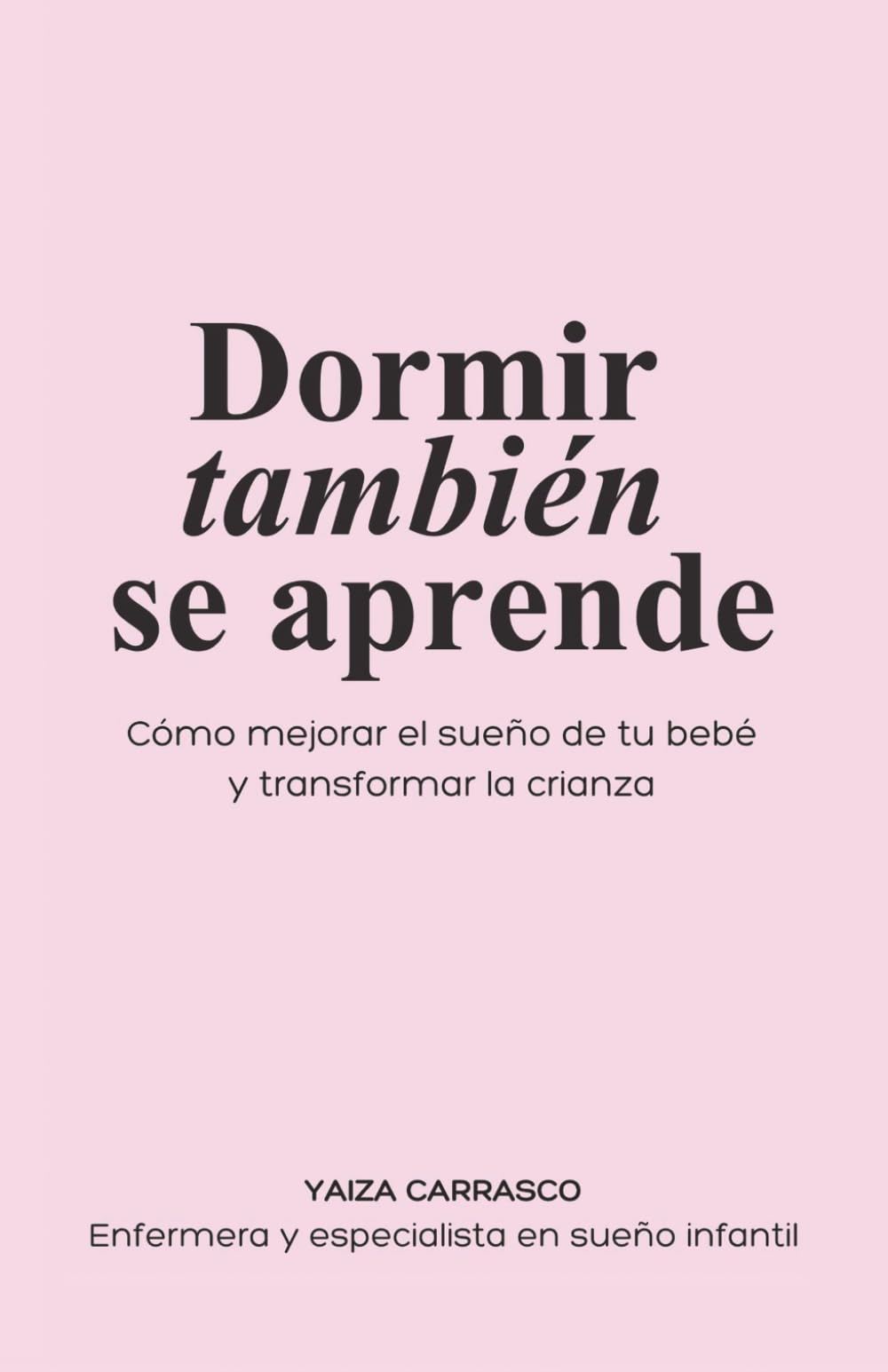 Libro: Dormir también se aprende: Cómo mejorar el sueño de tu bebé y transformar la crianza