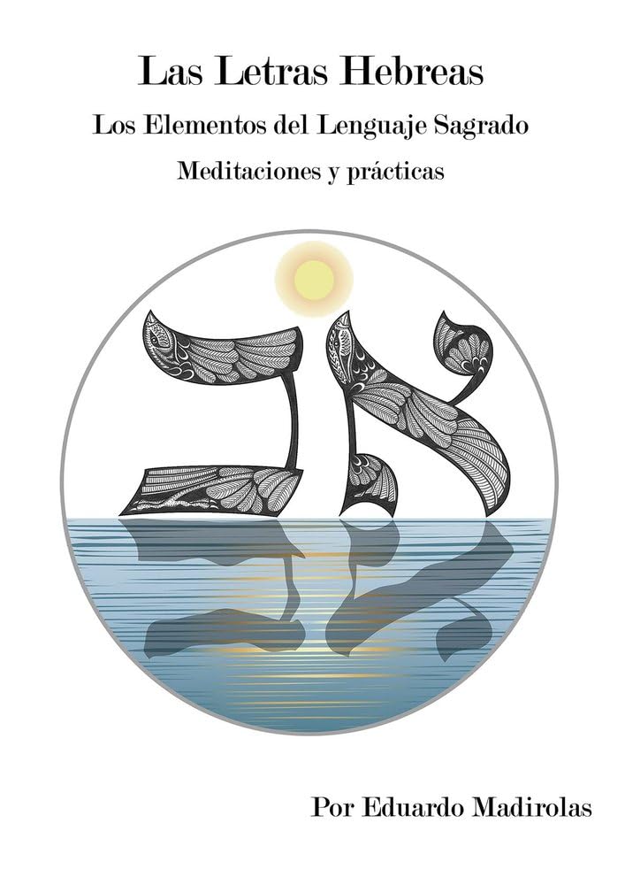 Libro: LAS LETRAS HEBREAS.Los Elementos del Lenguaje Sagrado.Meditaciones y prácticas.