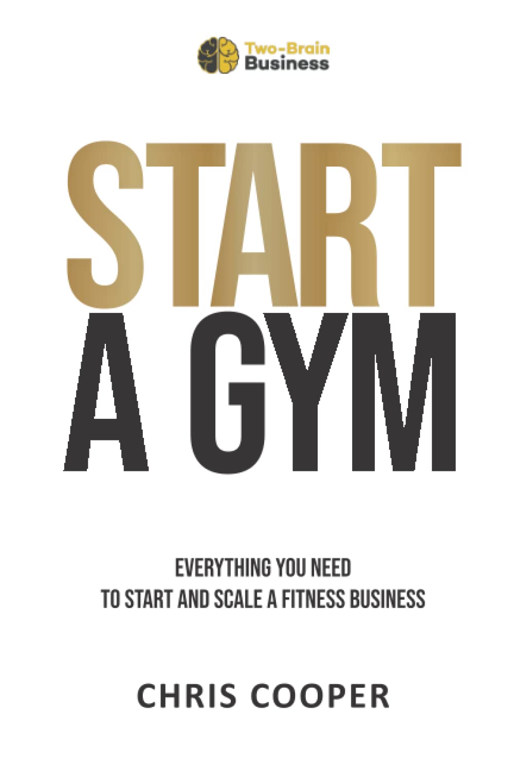 Libro: Start A Gym: Everything You Need to Start and Scale a Fitness Business (Grow Your Gym Series)