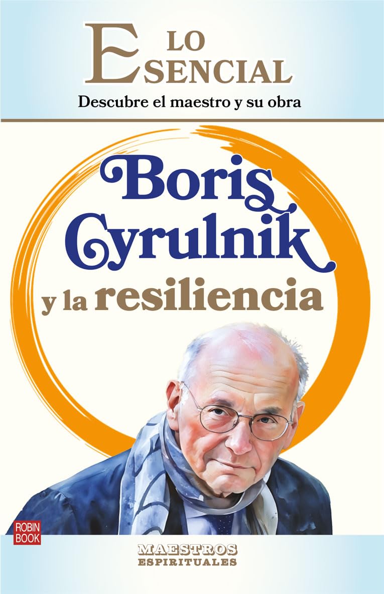 Libro: Boris Cyrulnik y la resilencia: Descubre el maestro y su obra (LO ESENCIAL DE LOS MAESTROS ESPIRITUALES)
