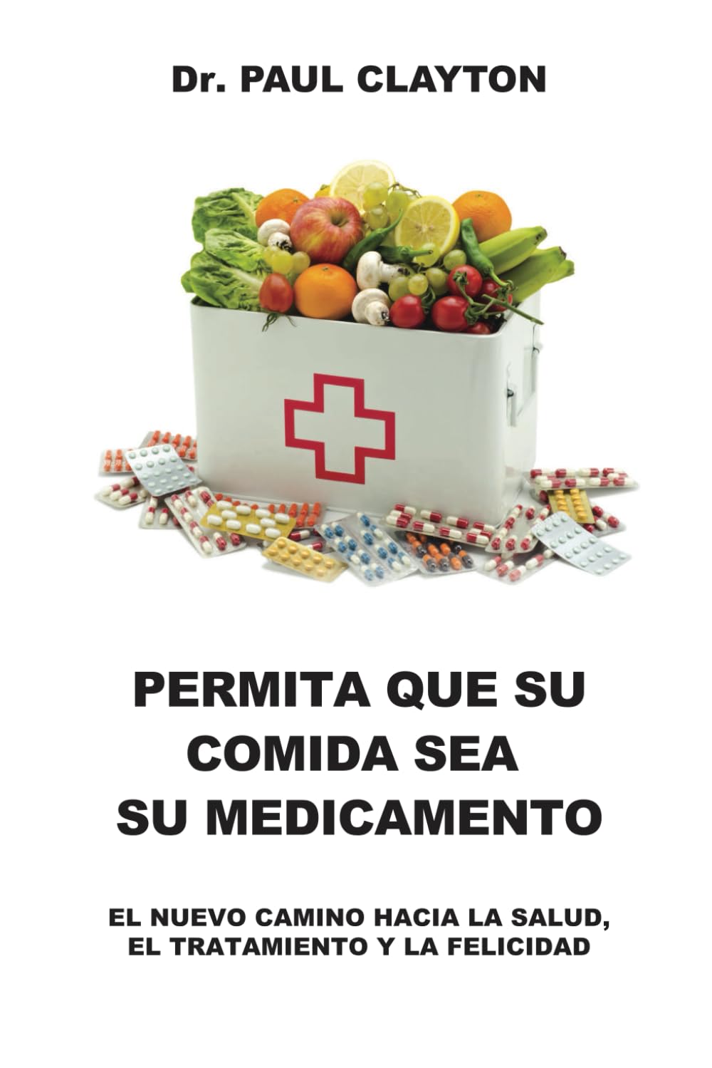Libro: PERMITA QUE SU COMIDA SEA SU MEDICAMENTO: EL NUEVO CAMINO HACIA LA SALUD, EL TRATAMIENTO Y LA FELICIDAD