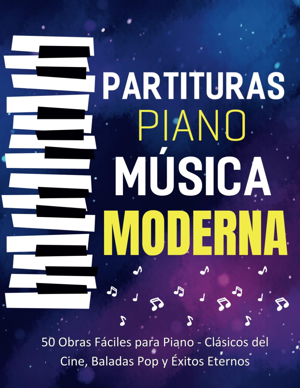 Libro: Partituras Piano Musica Moderna: 50 Obras Fáciles para Piano - Clásicos del Cine, Baladas Pop y Éxitos Eternos (Spanish Edition)