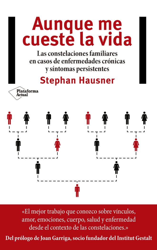 Libro: Aunque me cueste la vida: Las constelaciones familiares en casos de enfermedades crónicas y síntomas persistentes