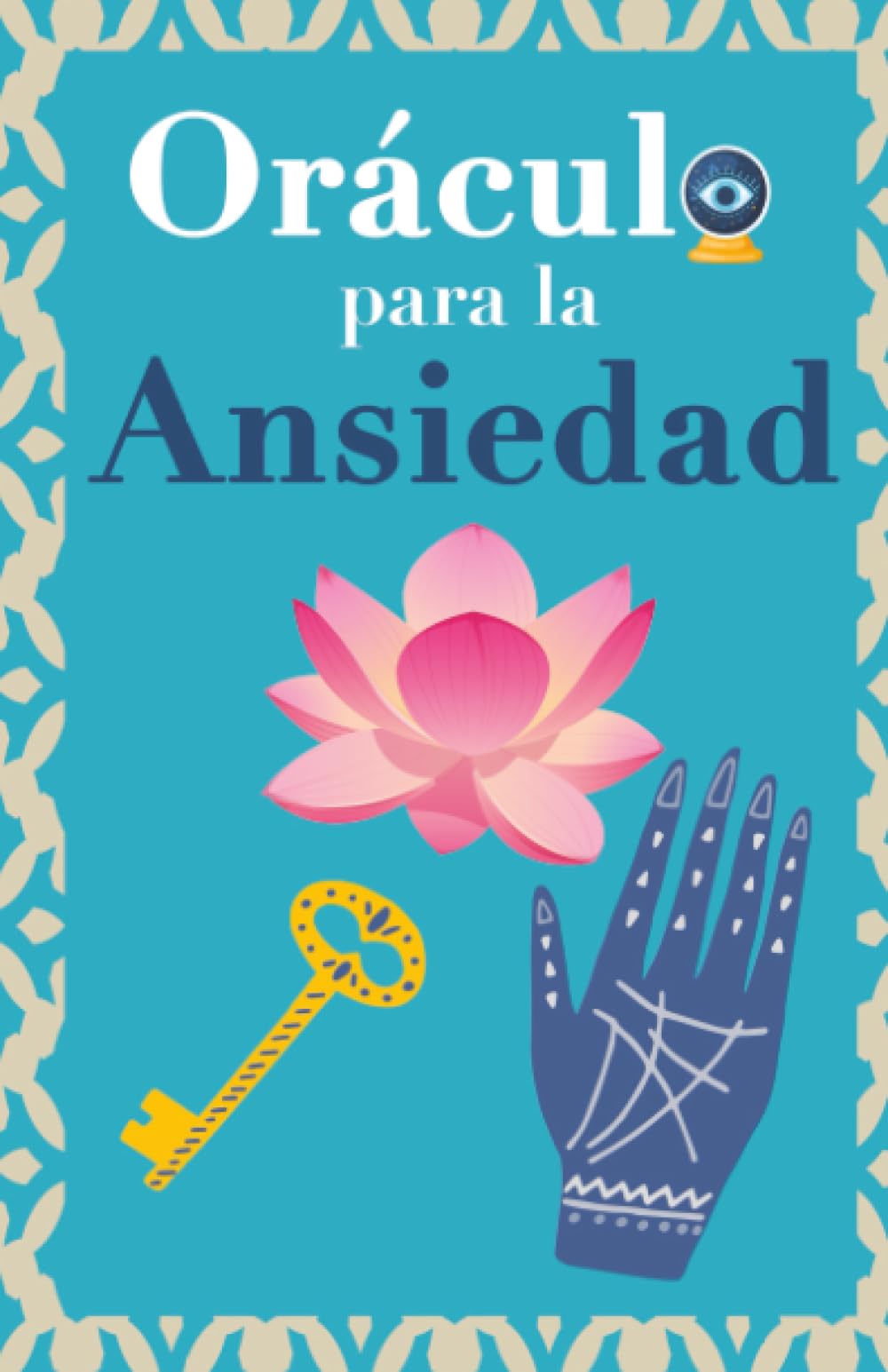 Libro: Oráculo para la ansiedad: Calma tu ansiedad. Pregunta al Libro Oráculo y te responderá. Tu guía para tomar las decisiones correctas