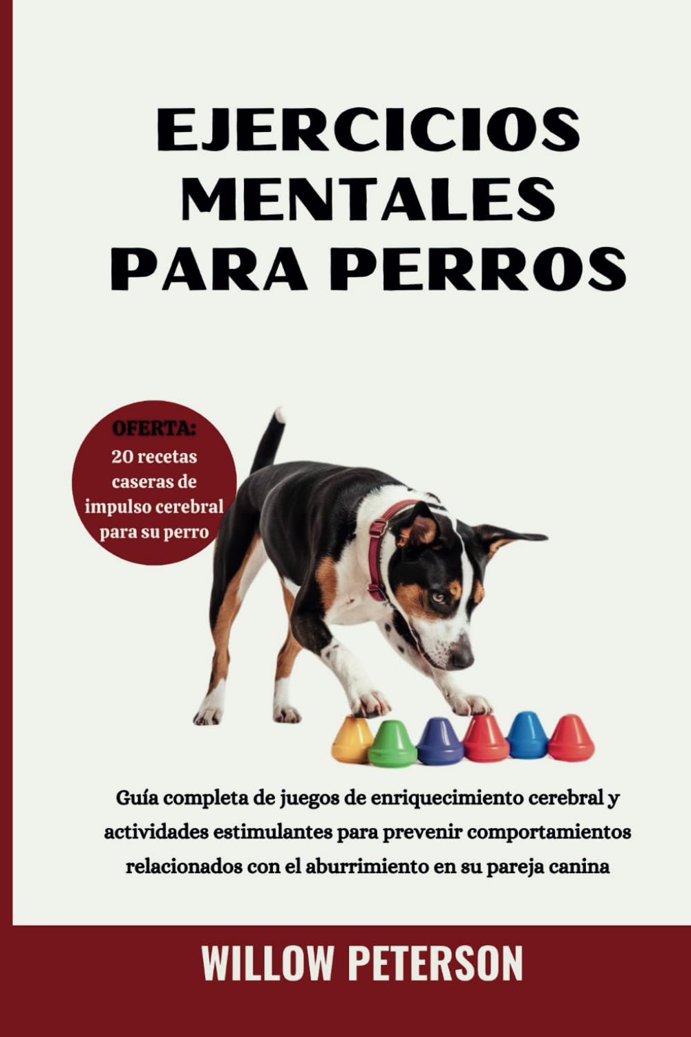 Libro: Ejercicios mentales para perros: Guía completa de juegos de enriquecimiento cerebral y actividades estimulantes para prevenir comportamientos relacionados con el aburrimiento en su pareja canina