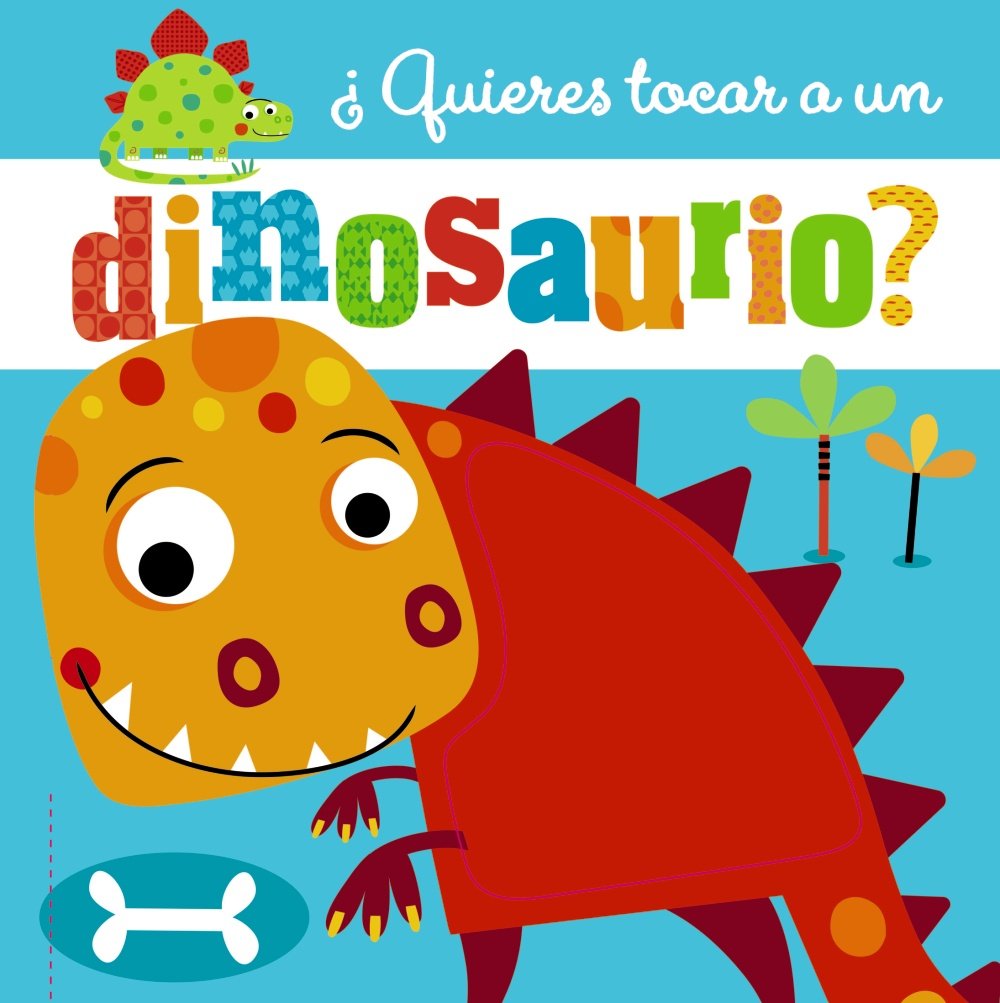 Libro: ¿Quieres tocar a un dinosaurio? (Castellano - A PARTIR DE 0 AÑOS - PROYECTO DE 0 A 3 AÑOS - Libros sensoriales)