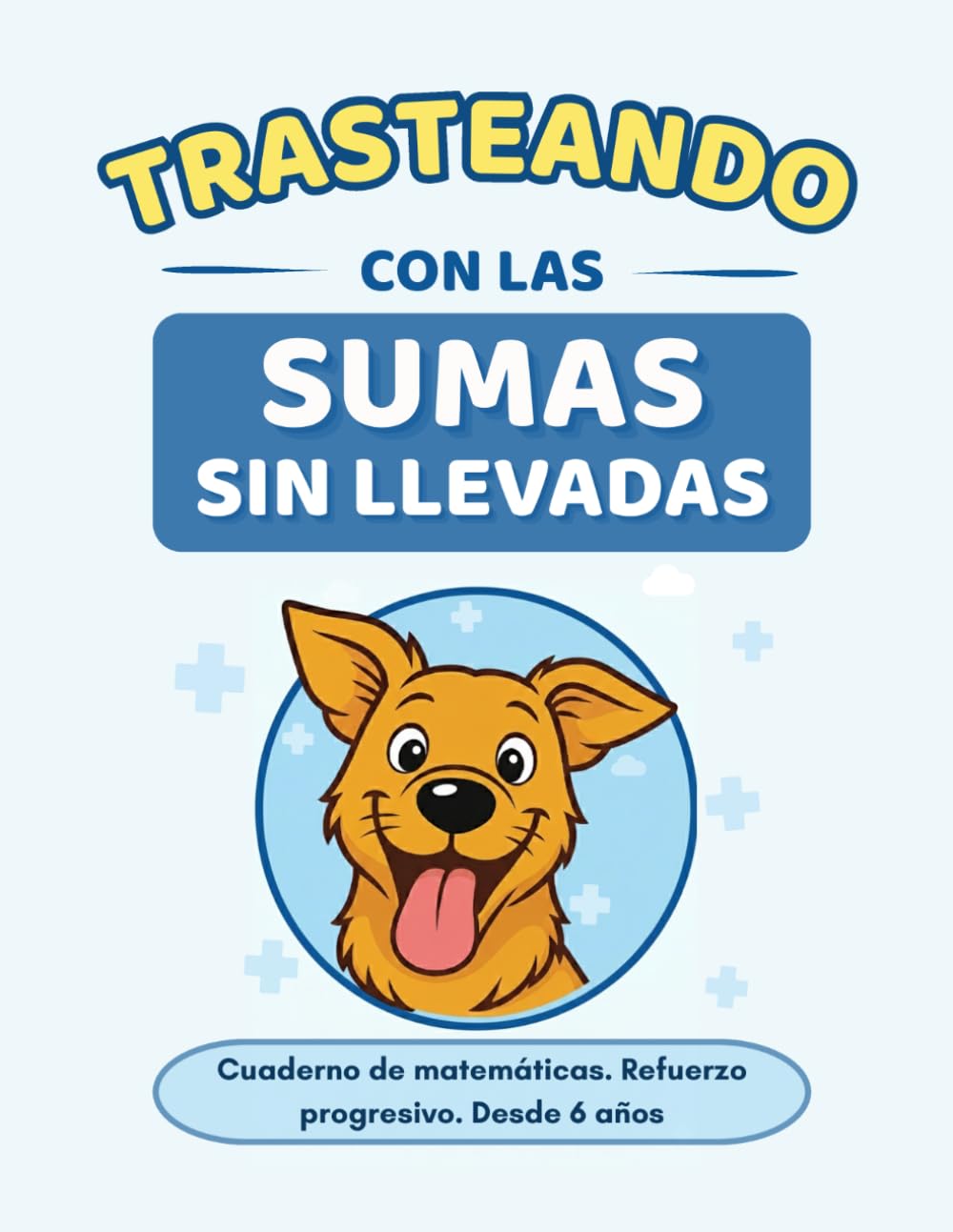 Libro: Trasteando con las sumas sin llevadas: Cuaderno de matemáticas · Refuerzo progresivo paso a paso · Desde 6 años