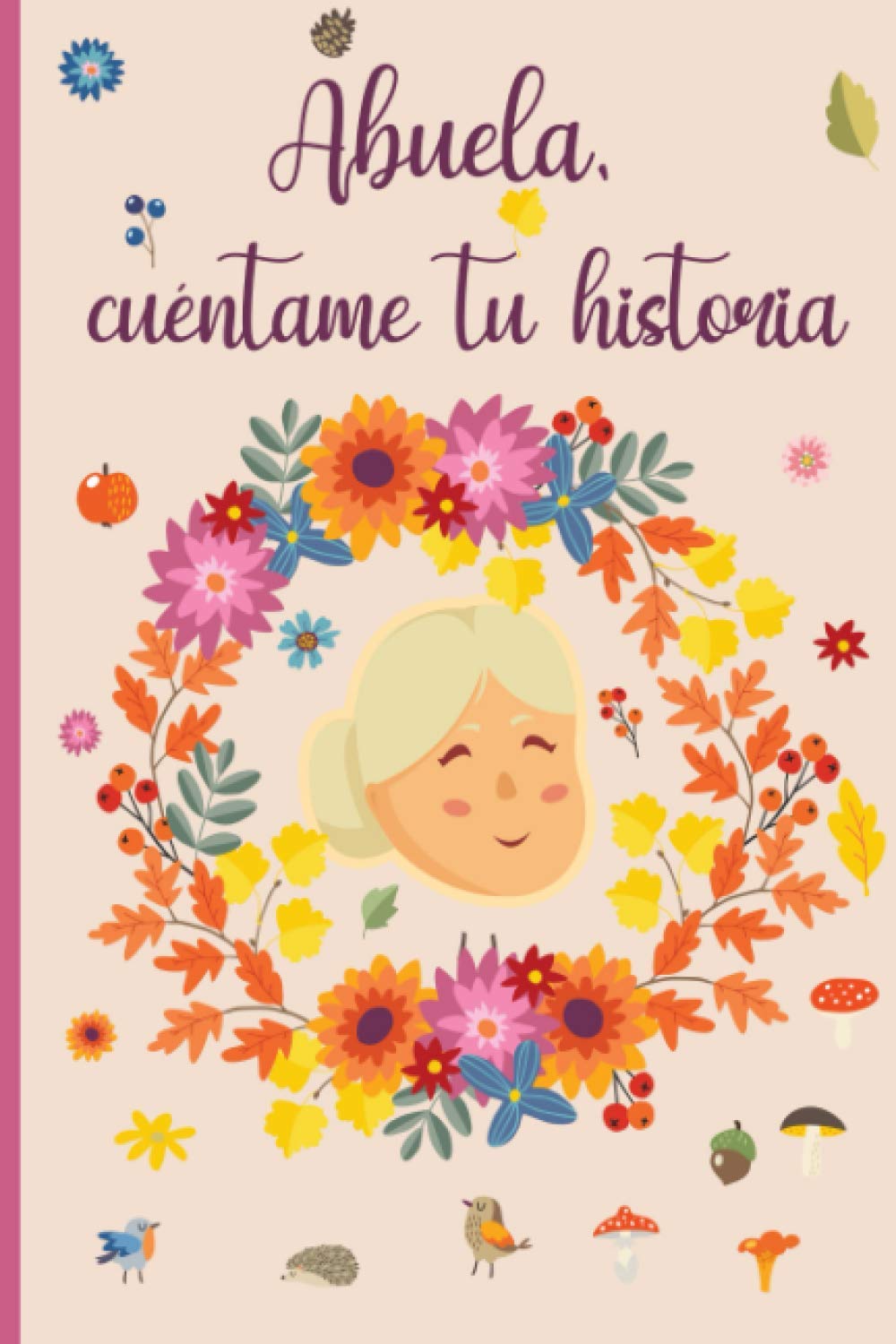 Libro: Abuela cuéntame tu historia: 110 preguntas para averiguar la historia de tu abuela | Un libro para completar sobre la vida de tu abuela