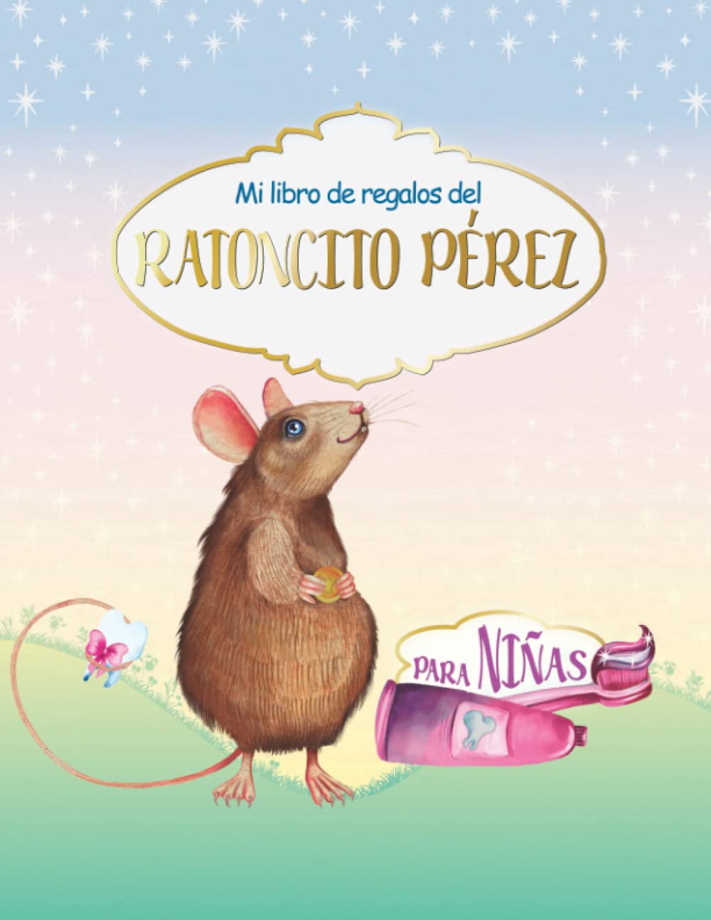Mi Libro De Regalos Del Ratoncito Pérez Para Niñas: Tooth Fairy Gift Book Español I Raton Pérez Accesorios Infantil I Para los Niños 6-7 Años I Certificado de Diente LimpioI Diario Para Rellenar