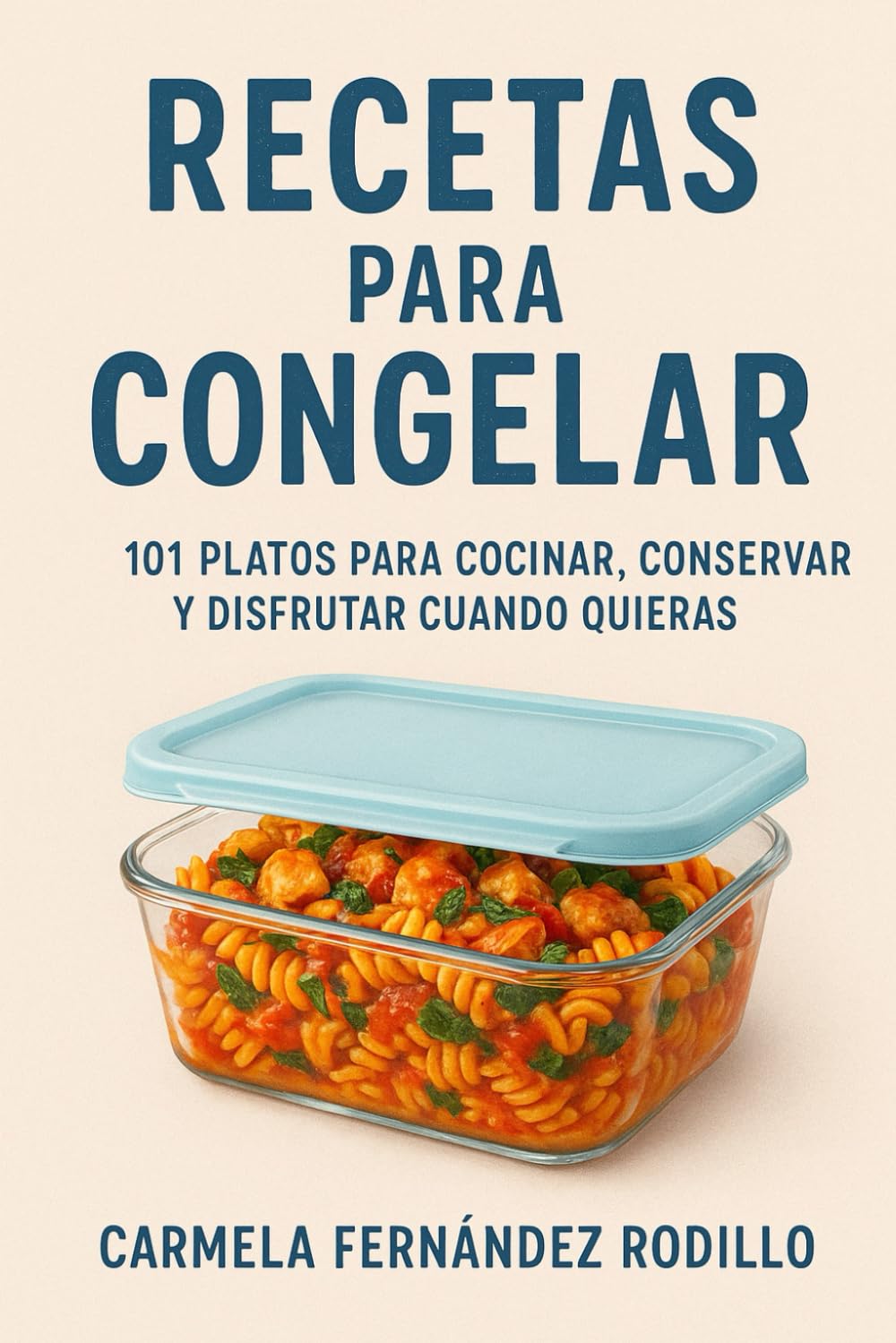 Libro: Recetas para Congelar: 101 Platos para Cocinar, Conservar y Disfrutar Cuando Quieras (Cocina Fácil en Casa)