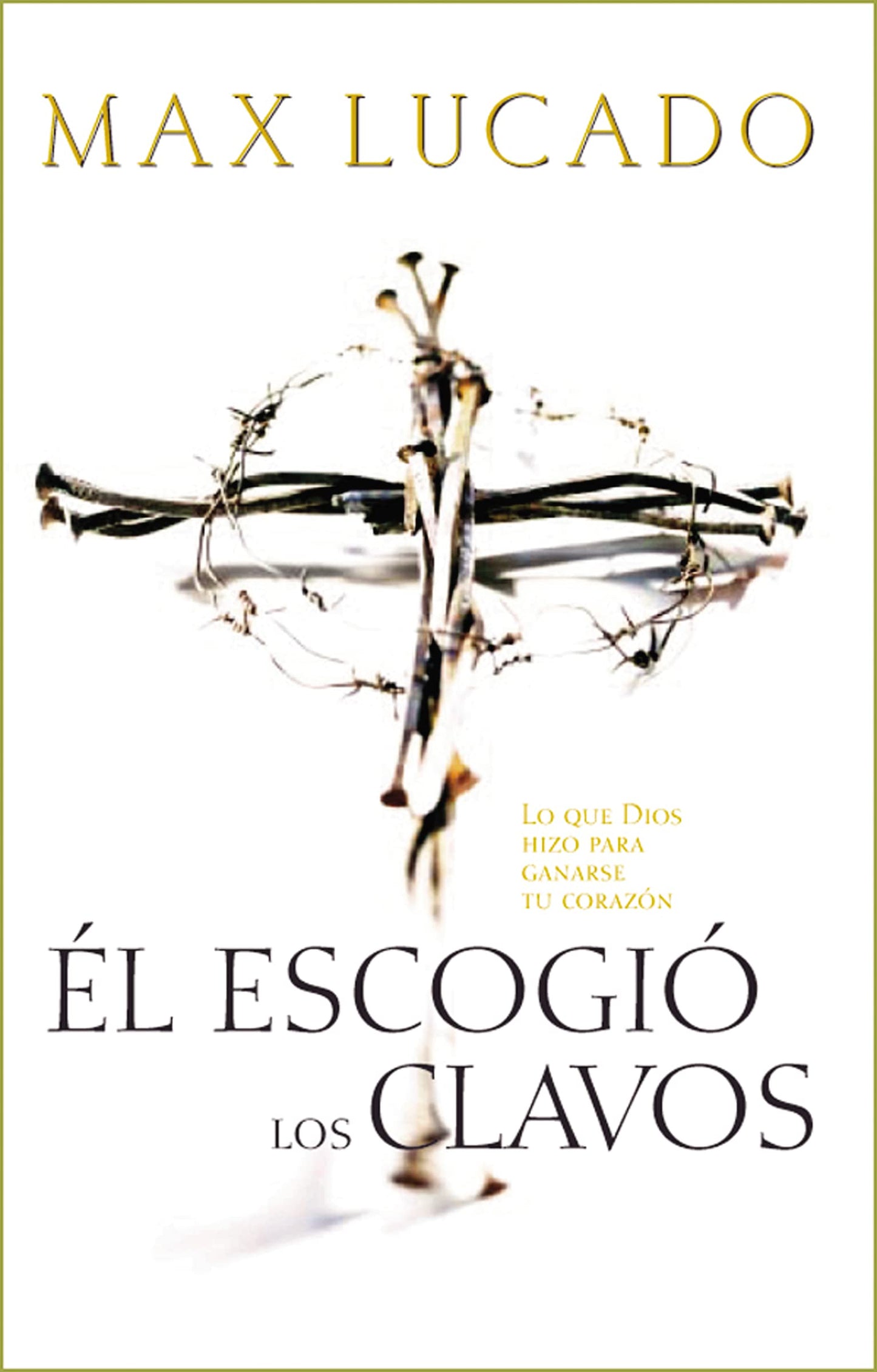 Libro: Él escogió los clavos: Lo que Dios hizo para ganarse tu corazón