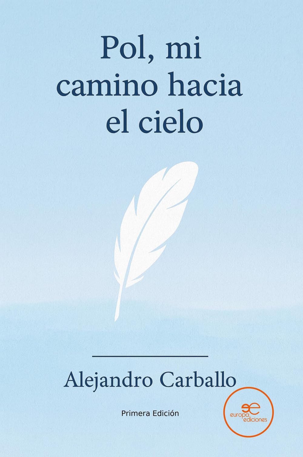 Libro: POL, MI CAMINO HACIA EL CIELO: La experiencia de un padre al perder a su hijo antes de nacer (Edificar Universos)
