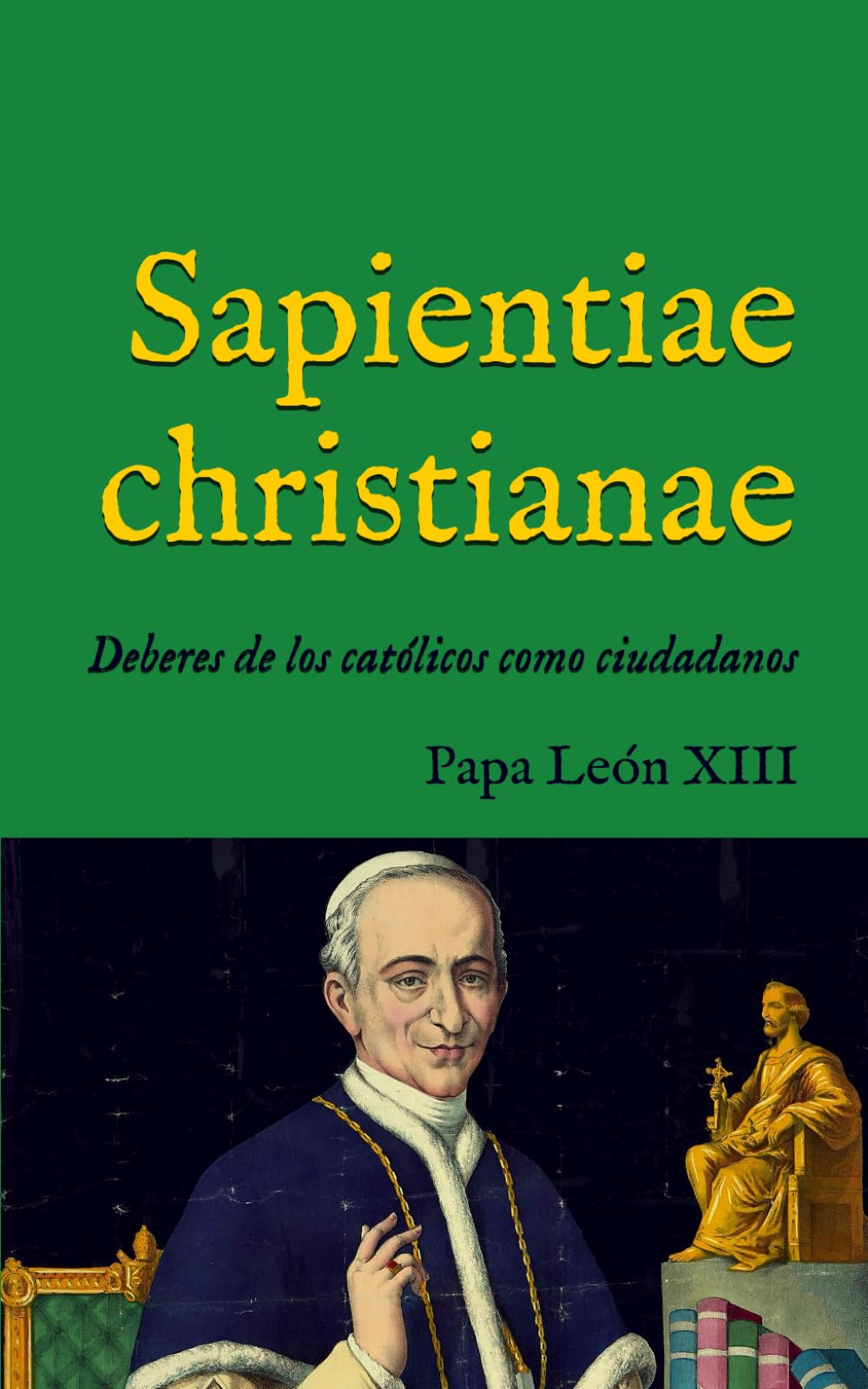 Libro: Sapientiae christianae: Encíclica sobre los deberes de los cristianos como ciudadanos (1890) (San Lino Libros) (Spanish Edition)