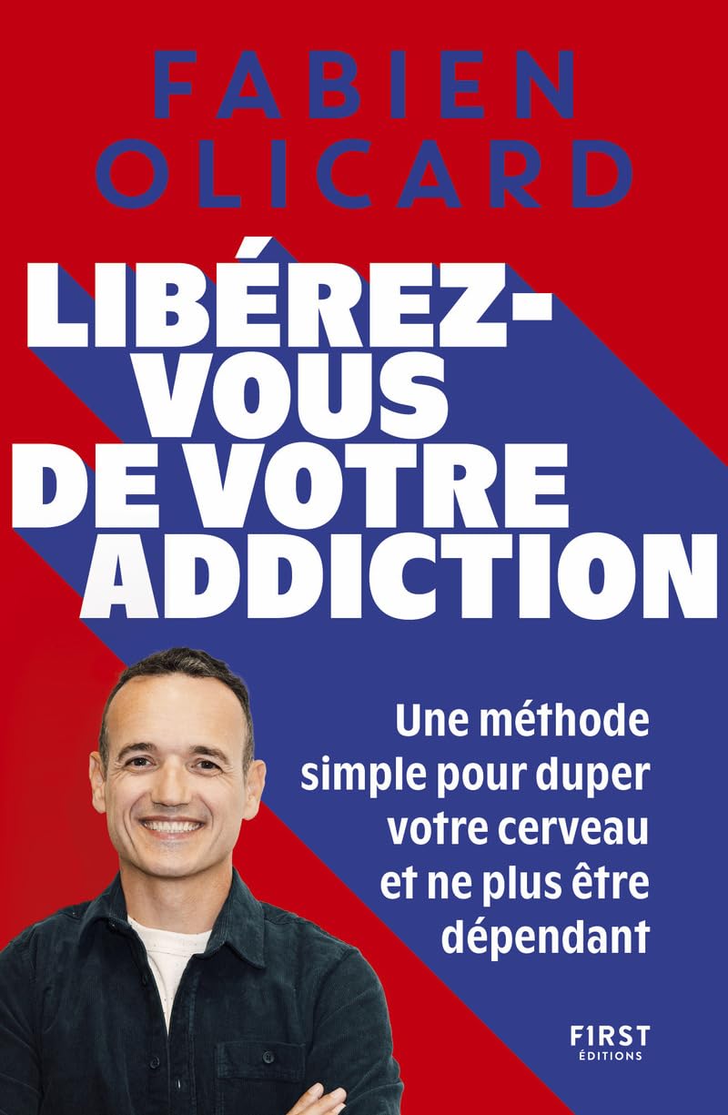 Libro: Libérez-vous de votre addiction - Une méthode simple pour duper votre cerveau et ne plus être dépendant