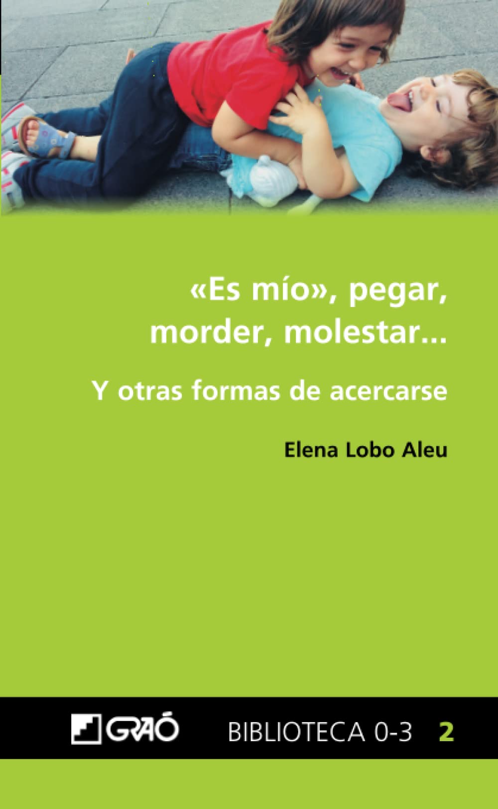 Libro: "Es mío", pegar, morder y molestar...: Y otras formas de acercarse: 002 (Formación del profesorado)