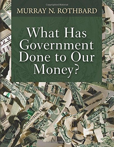 Libro: What Has Government Done to Our Money?