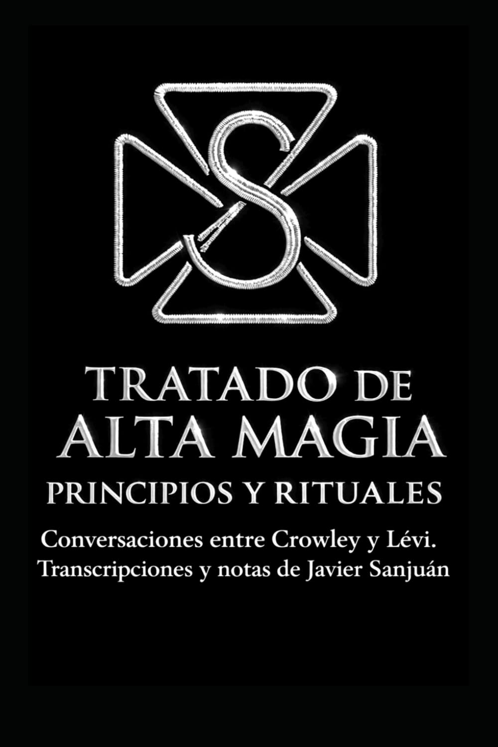 Libro: TRATADO DE ALTA MAGIA. PRINCIPIOS Y RITUALES.: Conversaciones entre Crowley y Lévi. Transcripciones y notas de Javier Sanjuán.