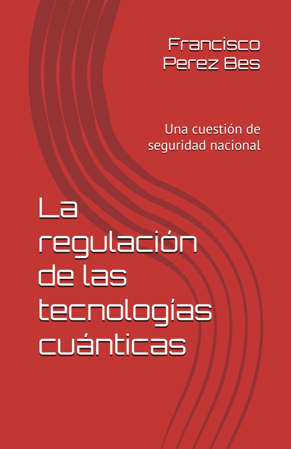 Libro: La regulación de las tecnologías cuánticas: Una cuestión de seguridad nacional