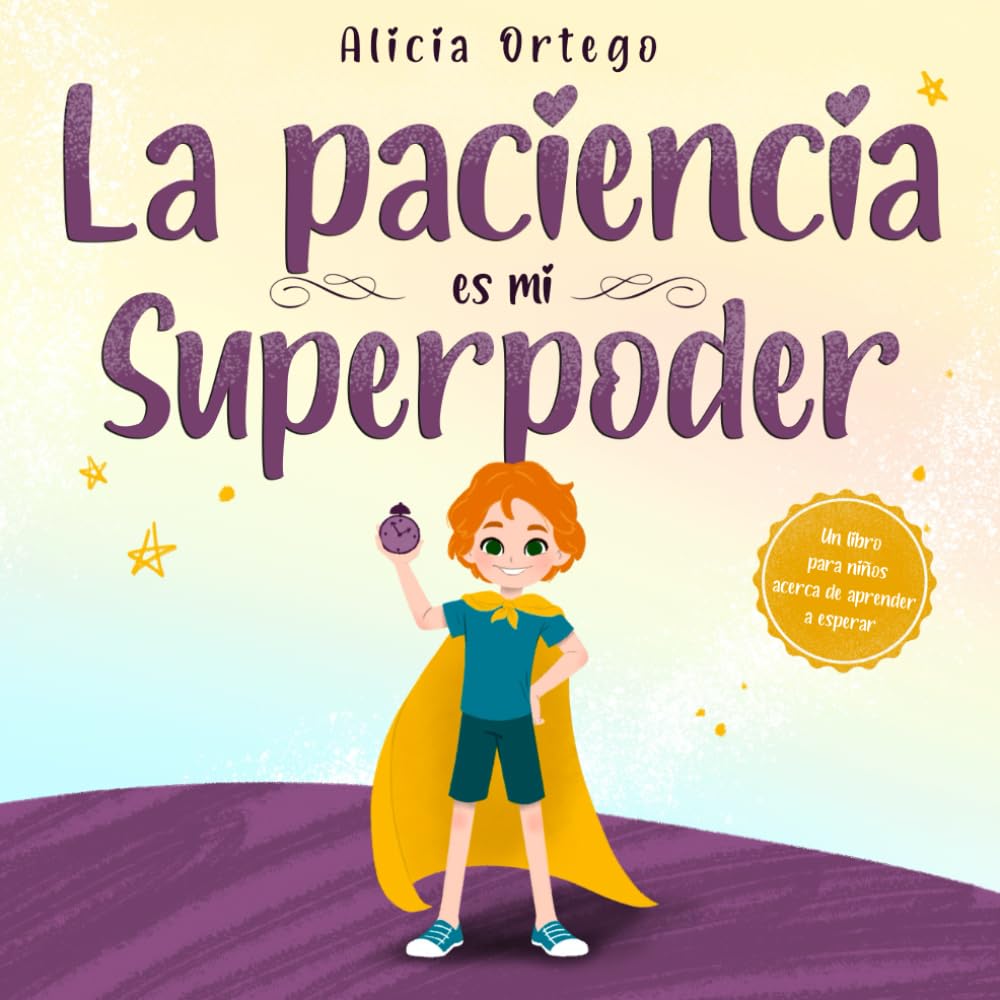 Libro: La paciencia es mi Superpoder: Un libro para niños acerca de aprender a esperar (Mis libros de superpoderes)