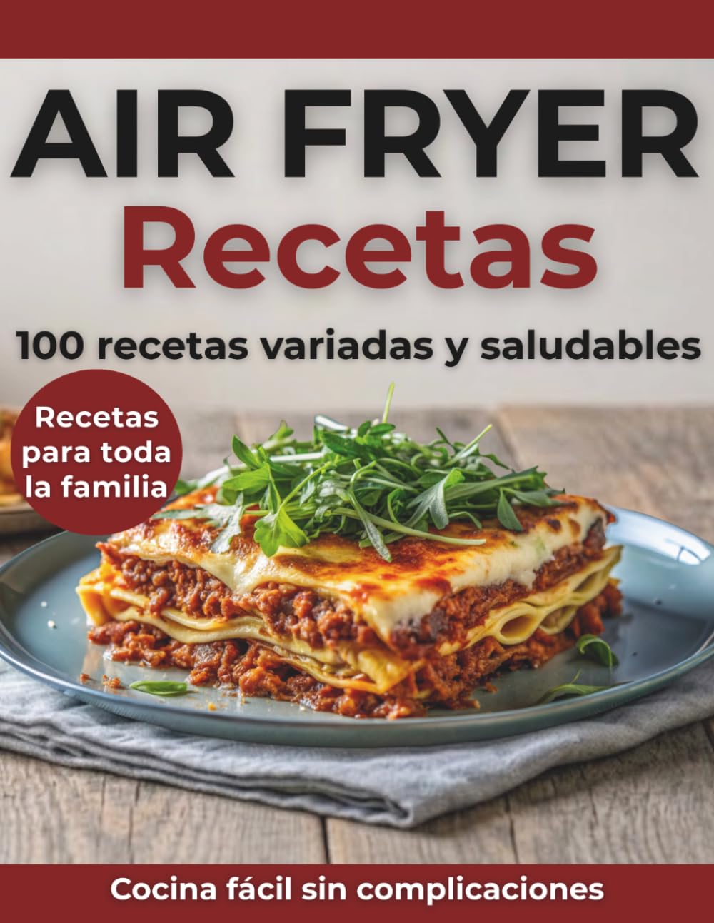 Libro: Recetas Air Fryer Español: 100 Recetas Variadas y Saludables para Toda la Familia | Entrantes, Platos Principales y Postres | Cocina Fácil y Rápida con Air Fryer