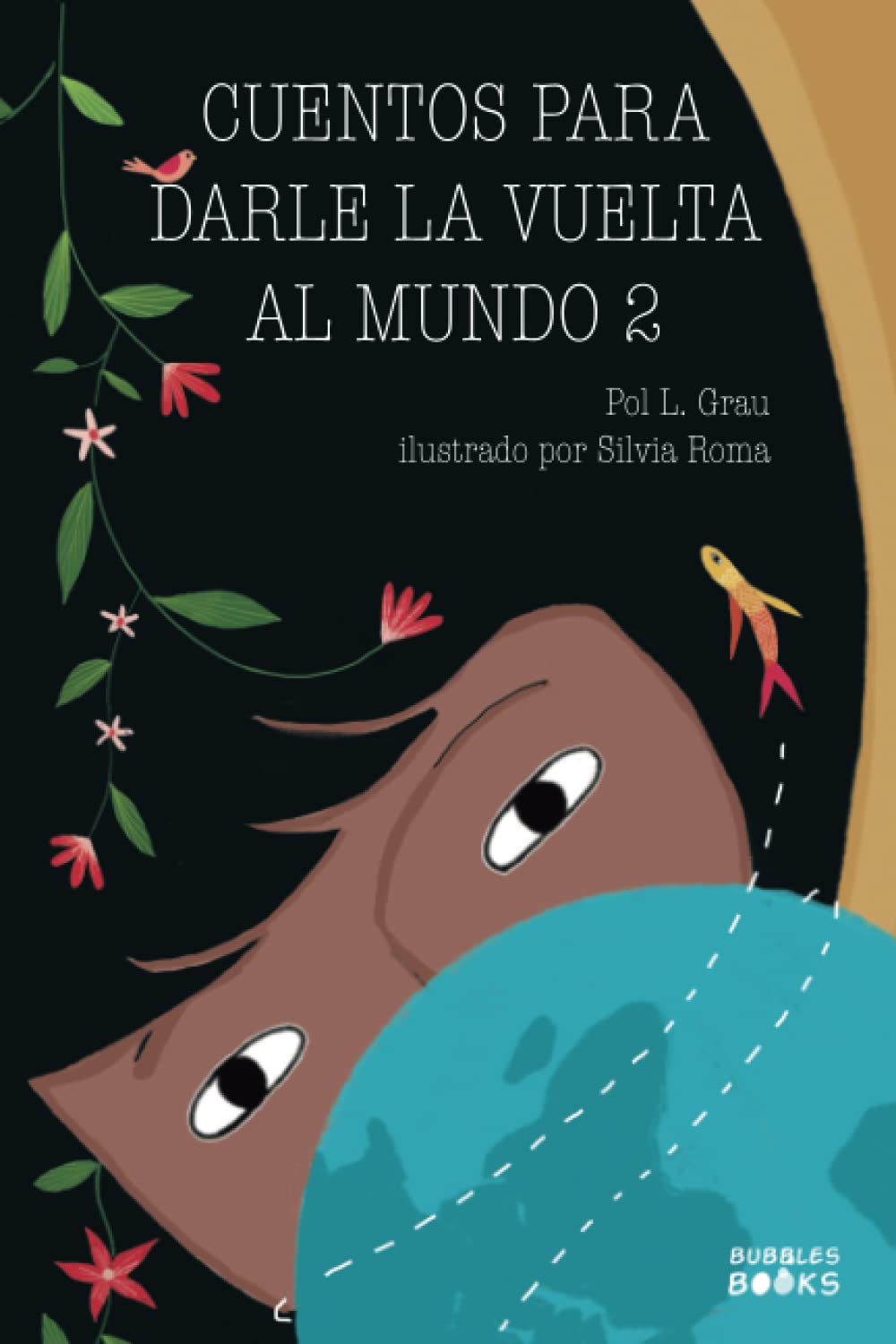 Libro: Cuentos para darle la vuelta al mundo 2: Historias inspiradoras sobre la autoconfianza, la gratitud, el trabajo en equipo y la amistad | Libro lectura ... y niñas a partir de 6 años (Spanish Edition)