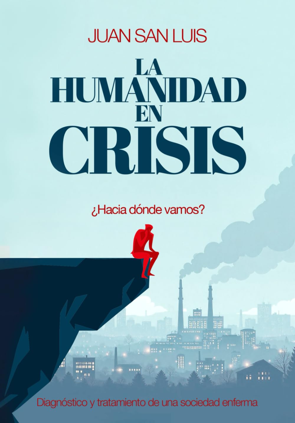 Libro: LA HUMANIDAD EN CRISIS: Diagnóstico y Tratamiento de una sociedad enferma (Spanish Edition)