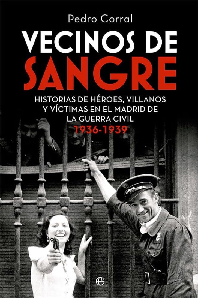 Libro: Vecinos de sangre: Historias de héroes, villanos y víctimas en el Madrid de la Guerra Civil. 1936-1939 (BIOGRAFIAS Y MEMORIAS)