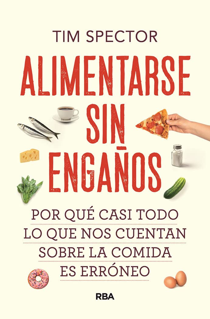 Libro: Alimentarse sin engaños: Por qué casi todo lo que nos cuentan sobre la comida es erróneo (Divulgación)