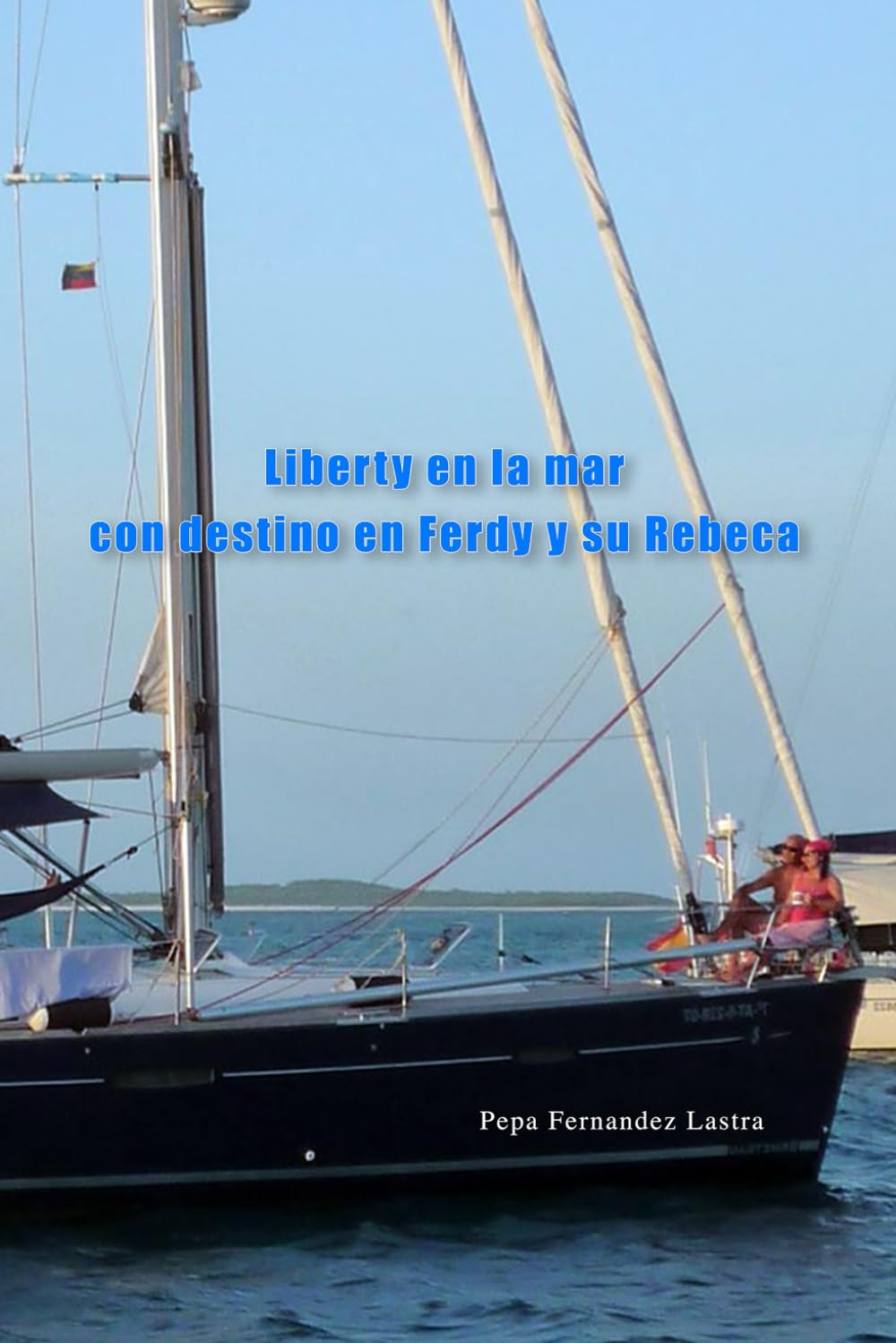 Libro: LIBERTYENLAMAR CON DESTINO EN FERDY Y SU REBECA: Travesias a vela de una mujer naveganta (Spanish Edition)
