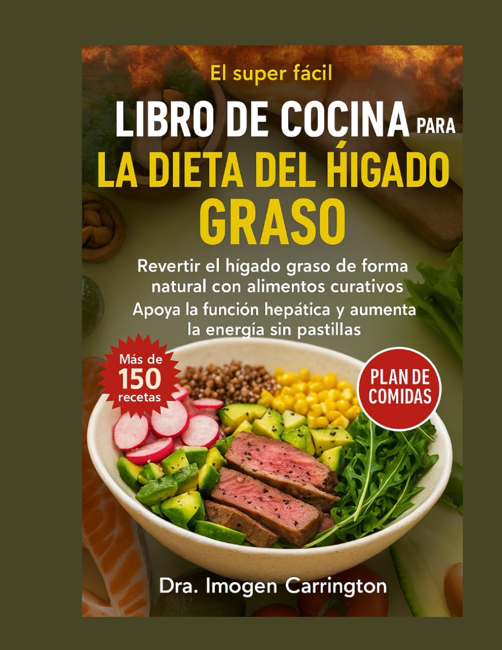 LIBRO DE COCINA PARA LA DIETA DEL HÍGADO GRASO: Revertir el hígado graso de forma natural con alimentos curativos Apoya la función hepática y aumenta la energía sin pastillas