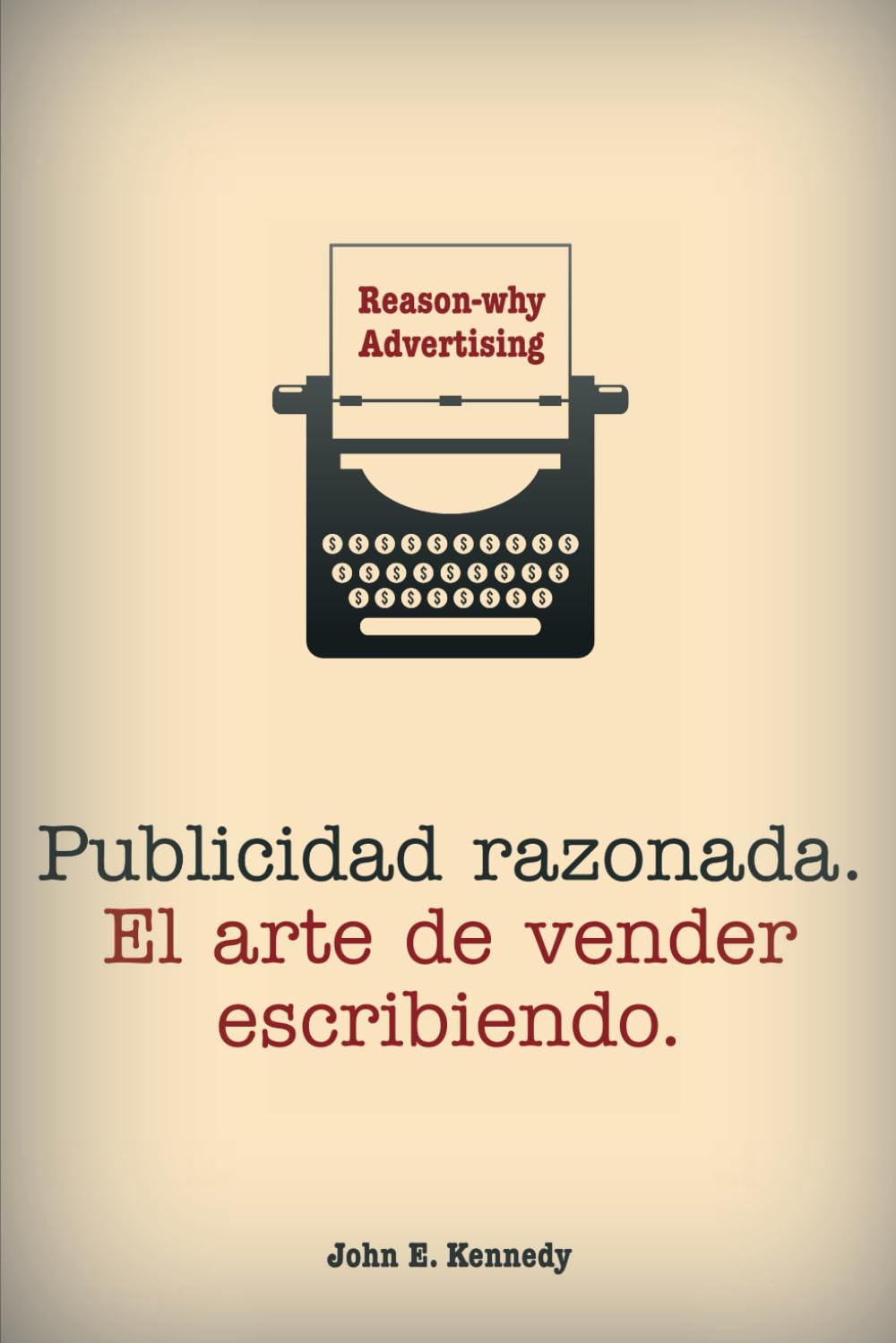 Libro: Reason-Why Advertising. Publicidad Razonada.: El arte de vender escribiendo (Spanish Edition)