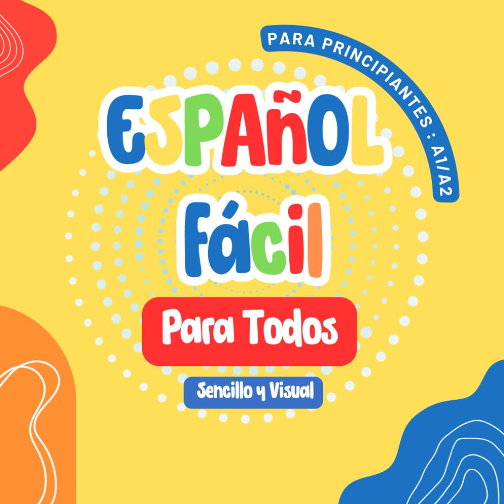 Libro: Español Fácil para Todos: Primeros Pasos para Niños y Adultos , Un Libro Sencillo y Visual para Aprender el Español con Imágenes