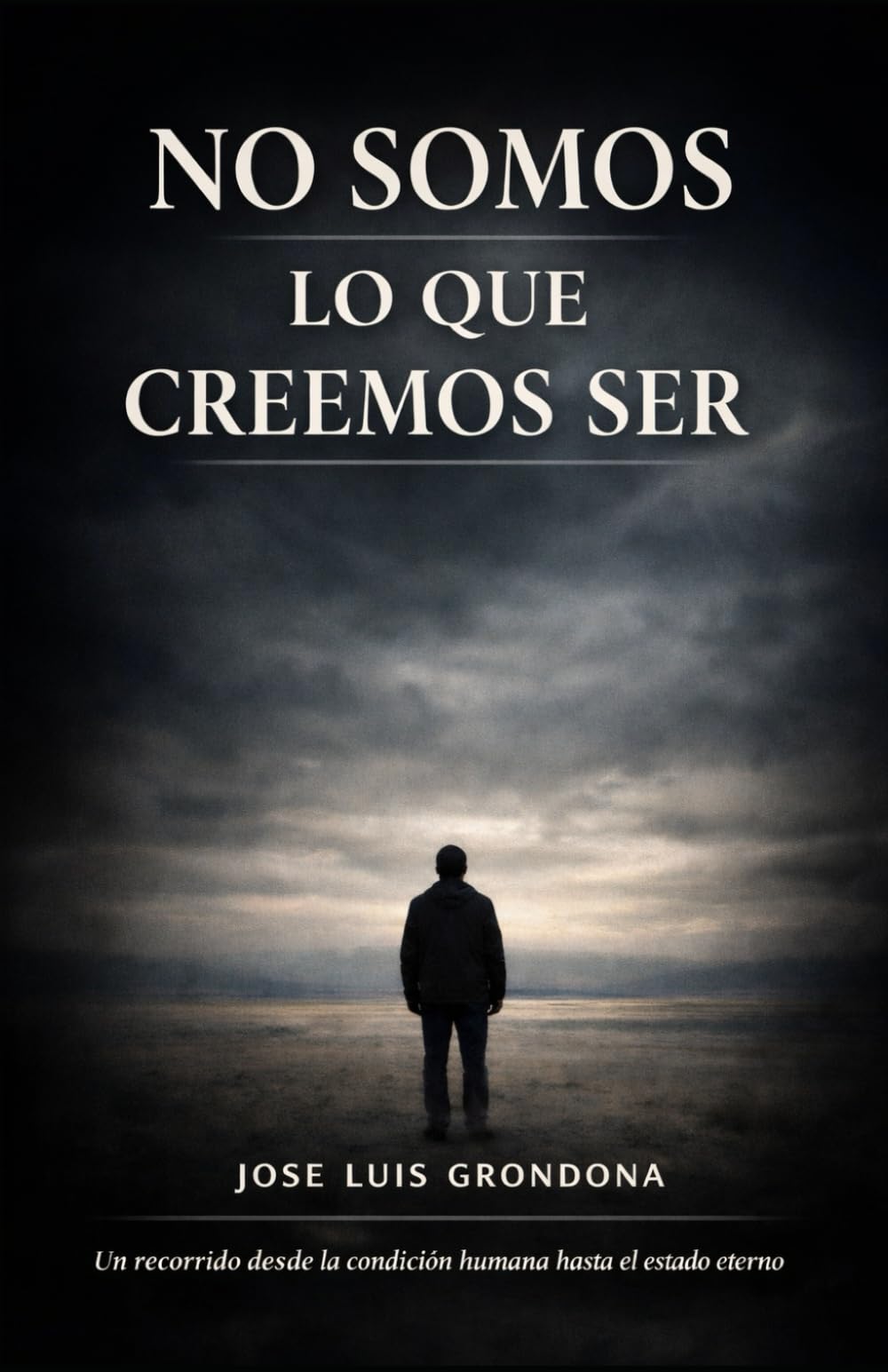 Libro: No somos lo que creemos ser: Un recorrido desde la condición humana hasta el estado eterno
