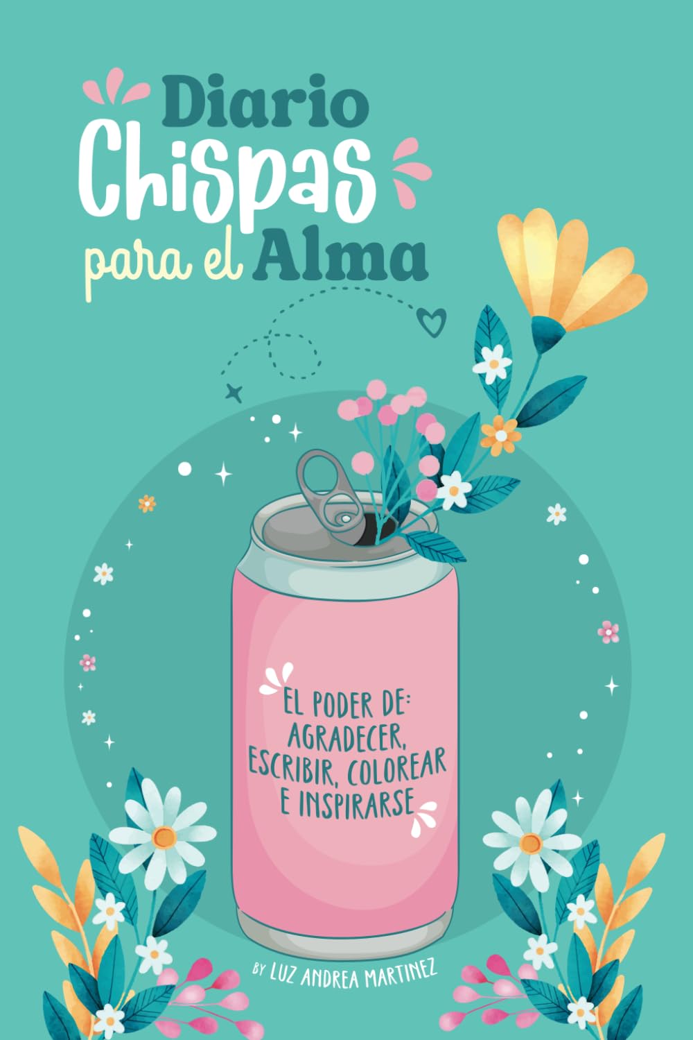 Libro: Diario Chispas para El Alma: Un cuaderno con diseño muy especial para agradecer, escribir, colorear e inspirarse.